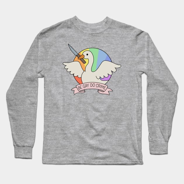 Be Gay Do Crime - Goose Long Sleeve T-Shirt by valentinahramov